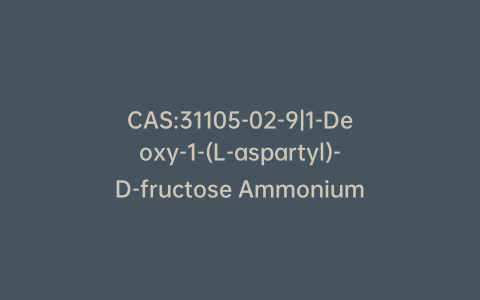 CAS:31105-02-9|1-Deoxy-1-(L-aspartyl)-D-fructose Ammonium Salt