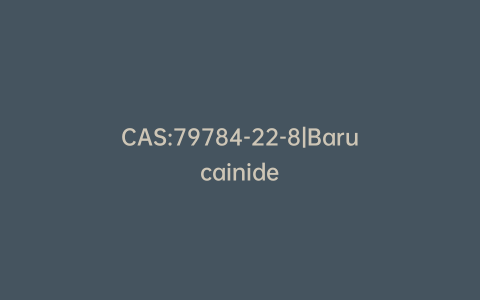CAS:79784-22-8|Barucainide