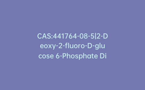 CAS:441764-08-5|2-Deoxy-2-fluoro-D-glucose 6-Phosphate Dipotassium Salt