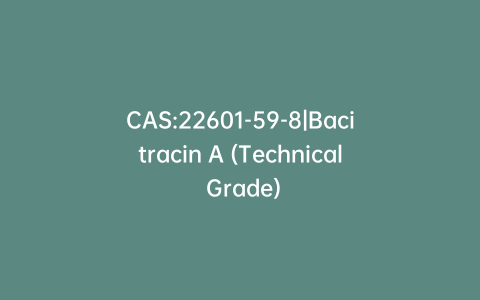 CAS:22601-59-8|Bacitracin A (Technical Grade)