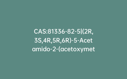 CAS:81336-82-5|(2R,3S,4R,5R,6R)-5-Acetamido-2-(acetoxymethyl)-6-(2-(trimethylsilyl)ethoxy)tetrahydro-2H-pyran-3,4-diyl Diacetate