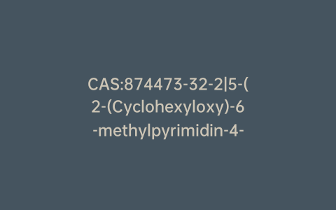 CAS:874473-32-2|5-(2-(Cyclohexyloxy)-6-methylpyrimidin-4-yl)-N-(5-((4-methylpiperazin-1-yl)methyl)pyrazin-2-yl)thiazol-2-amine Hydrochloride