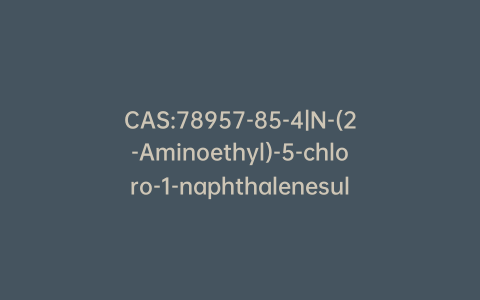 CAS:78957-85-4|N-(2-Aminoethyl)-5-chloro-1-naphthalenesulfonamide, Hydrochloride