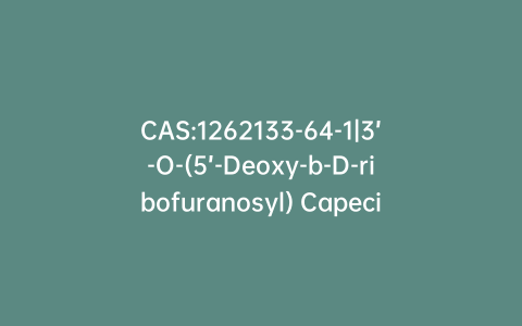 CAS:1262133-64-1|3’-O-(5’-Deoxy-b-D-ribofuranosyl) Capecitabine