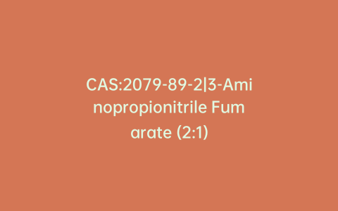 CAS:2079-89-2|3-Aminopropionitrile Fumarate (2:1)