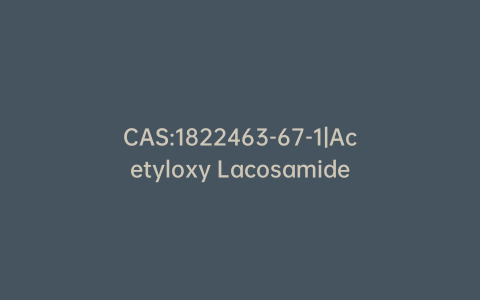 CAS:1822463-67-1|Acetyloxy Lacosamide