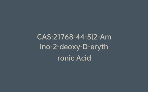 CAS:21768-44-5|2-Amino-2-deoxy-D-erythronic Acid