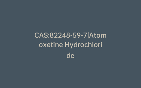CAS:82248-59-7|Atomoxetine Hydrochloride