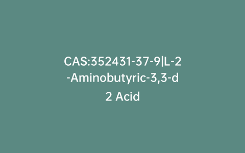 CAS:352431-37-9|L-2-Aminobutyric-3,3-d2 Acid