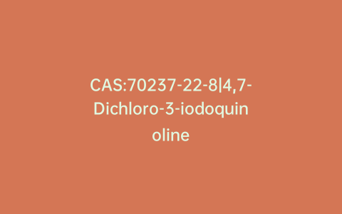 CAS:70237-22-8|4,7-Dichloro-3-iodoquinoline