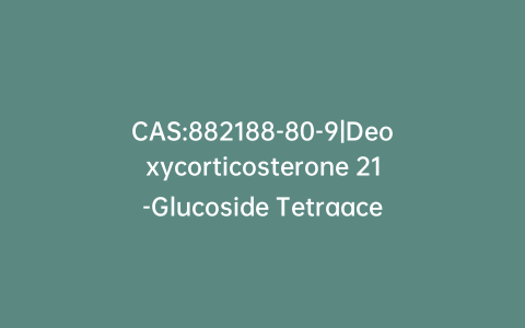 CAS:882188-80-9|Deoxycorticosterone 21-Glucoside Tetraacetate