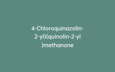 4-Chloroquinazolin-2-yl)(quinolin-2-yl)methanone