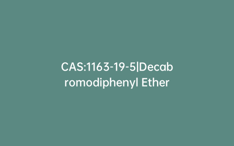 CAS:1163-19-5|Decabromodiphenyl Ether