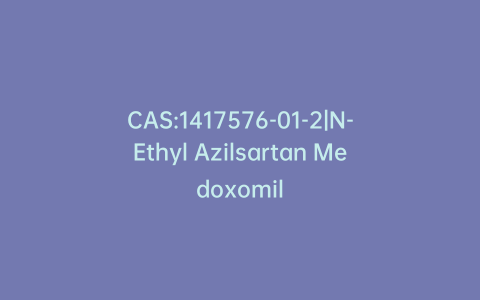 CAS:1417576-01-2|N-Ethyl Azilsartan Medoxomil