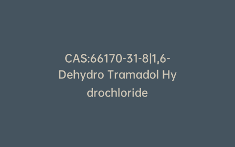 CAS:66170-31-8|1,6-Dehydro Tramadol Hydrochloride