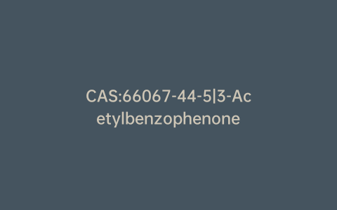 CAS:66067-44-5|3-Acetylbenzophenone