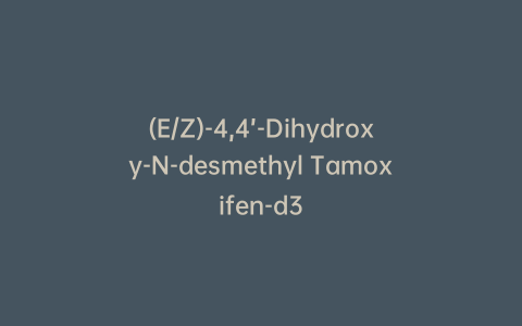 (E/Z)-4,4’-Dihydroxy-N-desmethyl Tamoxifen-d3