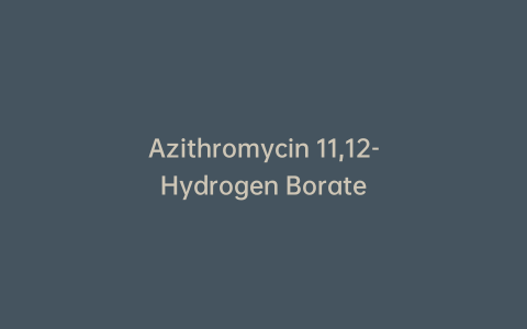 Azithromycin 11,12-Hydrogen Borate