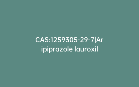 CAS:1259305-29-7|Aripiprazole lauroxil