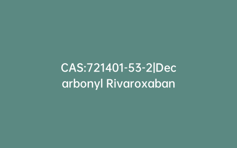 CAS:721401-53-2|Decarbonyl Rivaroxaban