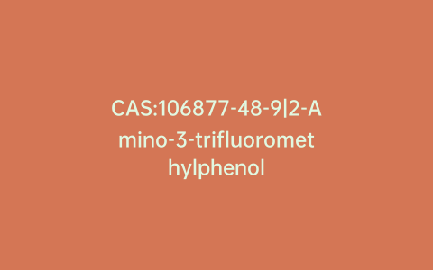 CAS:106877-48-9|2-Amino-3-trifluoromethylphenol