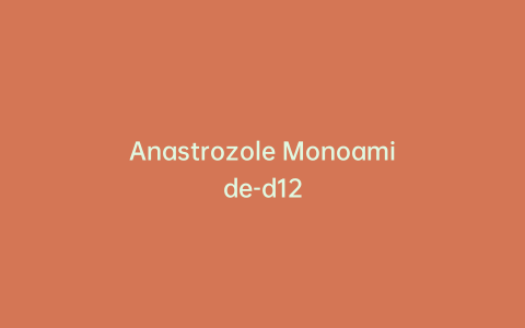 Anastrozole Monoamide-d12
