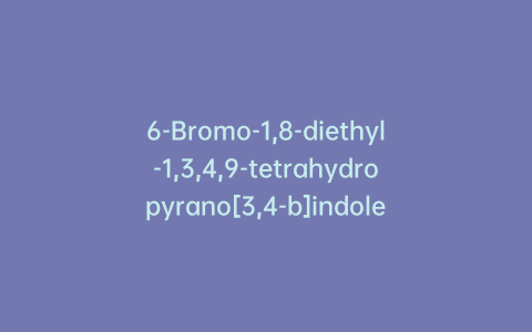 6-Bromo-1,8-diethyl-1,3,4,9-tetrahydropyrano[3,4-b]indole-1-ethanol