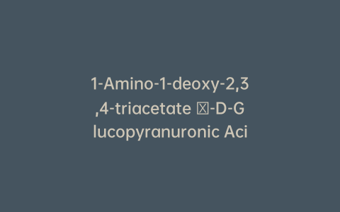 1-Amino-1-deoxy-2,3,4-triacetate β-D-Glucopyranuronic Acid Methyl Ester