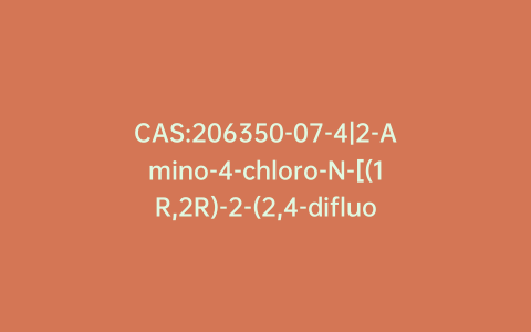 CAS:206350-07-4|2-Amino-4-chloro-N-[(1R,2R)-2-(2,4-difluorophenyl)-2-hydroxy-1-methyl-3-(1H-1,2,4-triazol-1-yl)propyl]benzamide
