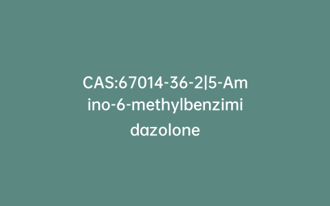 CAS:67014-36-2|5-Amino-6-methylbenzimidazolone