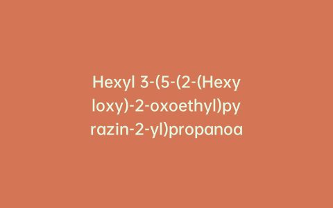Hexyl 3-(5-(2-(Hexyloxy)-2-oxoethyl)pyrazin-2-yl)propanoate