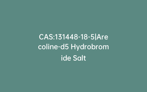 CAS:131448-18-5|Arecoline-d5 Hydrobromide Salt