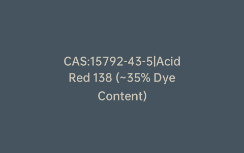 CAS:15792-43-5|Acid Red 138 (~35% Dye Content)