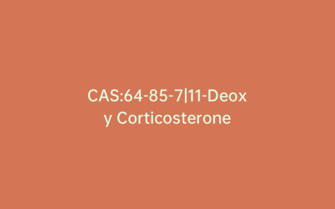 CAS:64-85-7|11-Deoxy Corticosterone