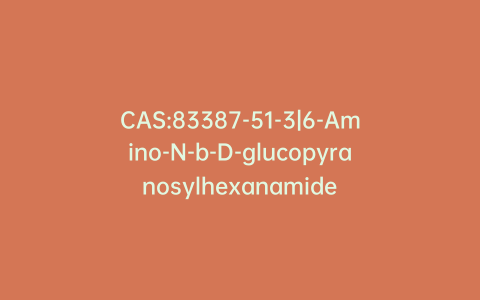 CAS:83387-51-3|6-Amino-N-b-D-glucopyranosylhexanamide