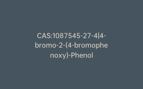 CAS:1087545-27-4|4-bromo-2-(4-bromophenoxy)-Phenol