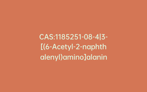 CAS:1185251-08-4|3-[(6-Acetyl-2-naphthalenyl)amino]alanine