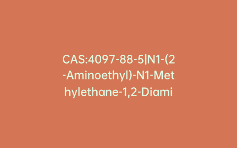 CAS:4097-88-5|N1-(2-Aminoethyl)-N1-Methylethane-1,2-Diamine