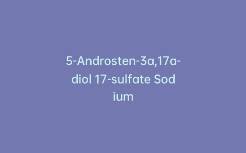 5-Androsten-3a,17a-diol 17-sulfate Sodium