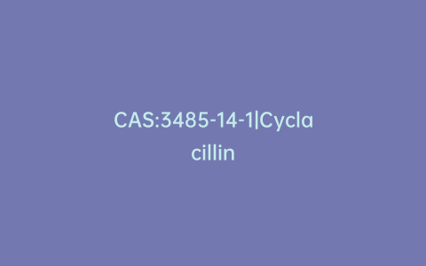CAS:3485-14-1|Cyclacillin