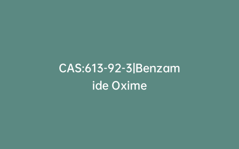 CAS:613-92-3|Benzamide Oxime