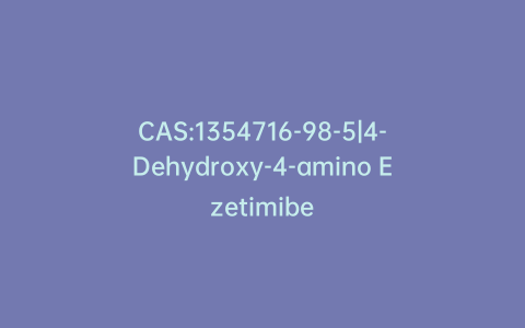 CAS:1354716-98-5|4-Dehydroxy-4-amino Ezetimibe
