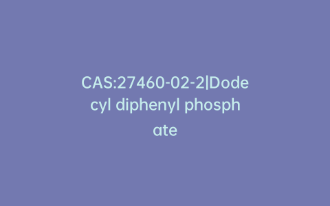 CAS:27460-02-2|Dodecyl diphenyl phosphate