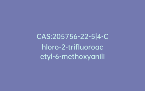 CAS:205756-22-5|4-Chloro-2-trifluoroacetyl-6-methoxyaniline
