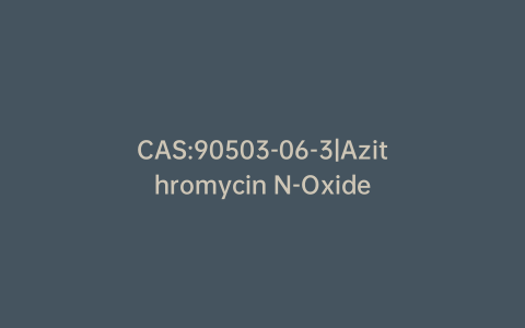 CAS:90503-06-3|Azithromycin N-Oxide