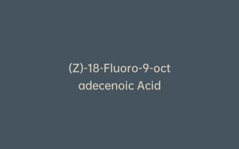 (Z)-18-Fluoro-9-octadecenoic Acid