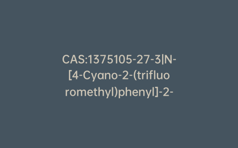 CAS:1375105-27-3|N-[4-Cyano-2-(trifluoromethyl)phenyl]-2-methyl-2-oxiranecarboxamide