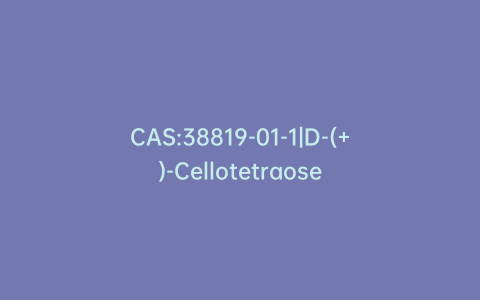 CAS:38819-01-1|D-(+)-Cellotetraose