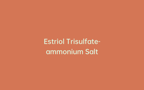 Estriol Trisulfate-ammonium Salt