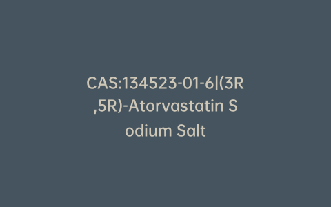 CAS:134523-01-6|(3R,5R)-Atorvastatin Sodium Salt